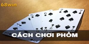 Cách Chơi Phỏm Từ A-Z Cho Người Mới – Chơi Là Thắng