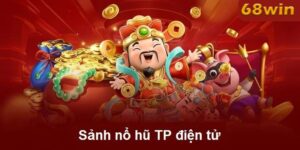 Trải Nghiệm Sảnh Nổ Hũ TP Điện Tử - Tham Gia Và Đặt Cược